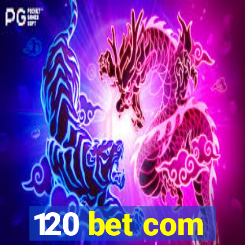 120 bet com