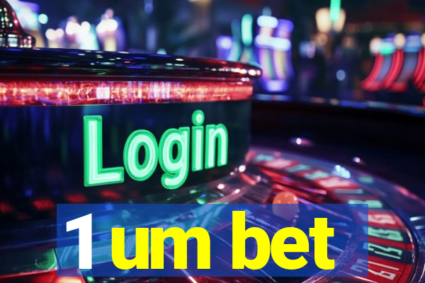 1 um bet