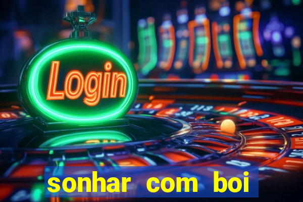 sonhar com boi jogo do bicho