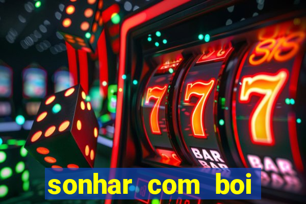 sonhar com boi jogo do bicho