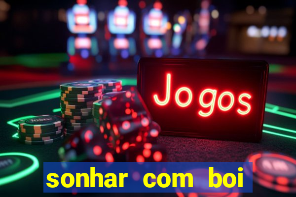 sonhar com boi jogo do bicho