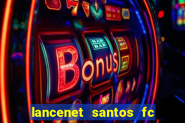 lancenet santos fc ultimas noticias