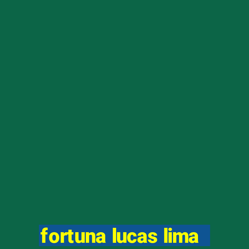 fortuna lucas lima