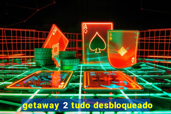 getaway 2 tudo desbloqueado