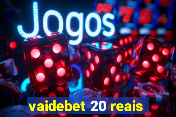 vaidebet 20 reais