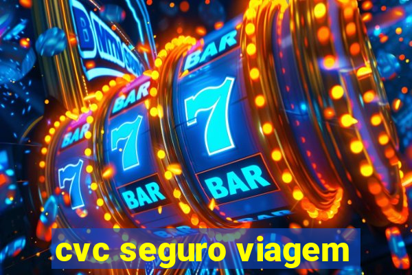 cvc seguro viagem