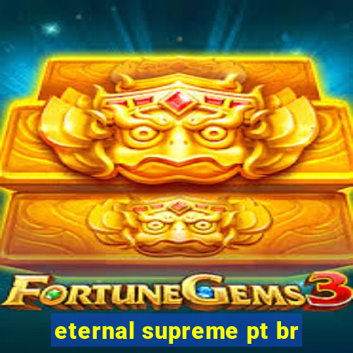 eternal supreme pt br