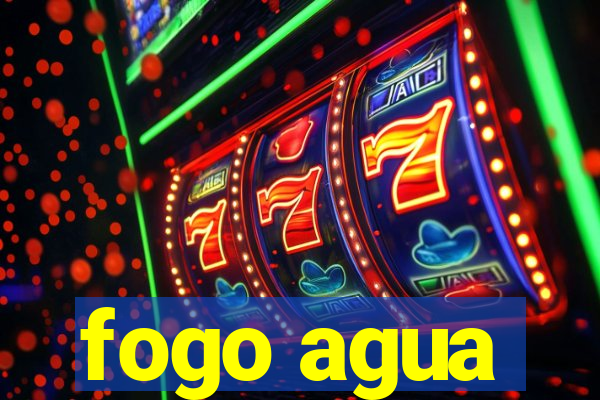 fogo agua