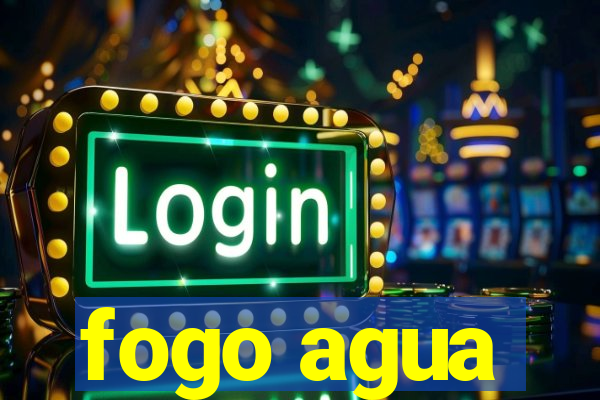 fogo agua