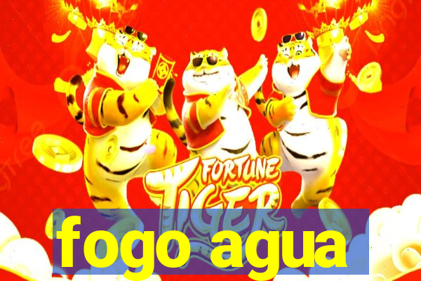 fogo agua