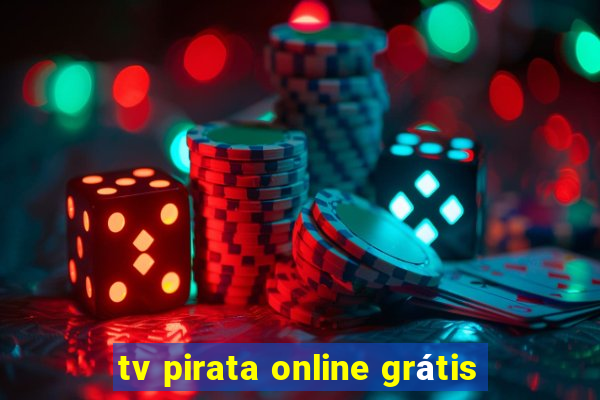 tv pirata online grátis