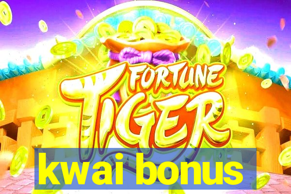 kwai bonus