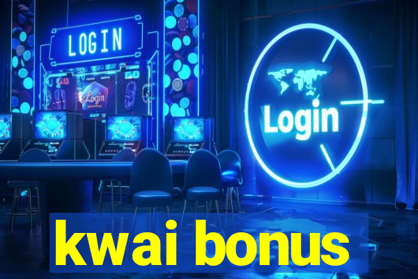 kwai bonus