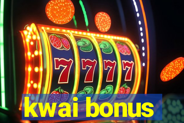 kwai bonus