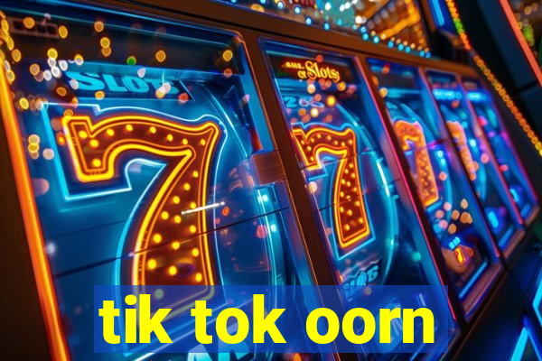 tik tok oorn