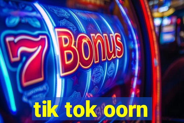 tik tok oorn