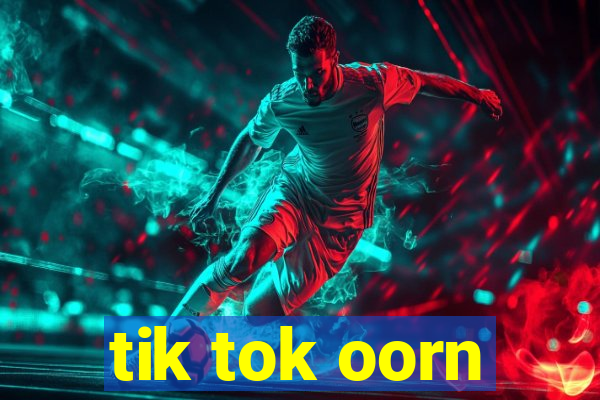 tik tok oorn