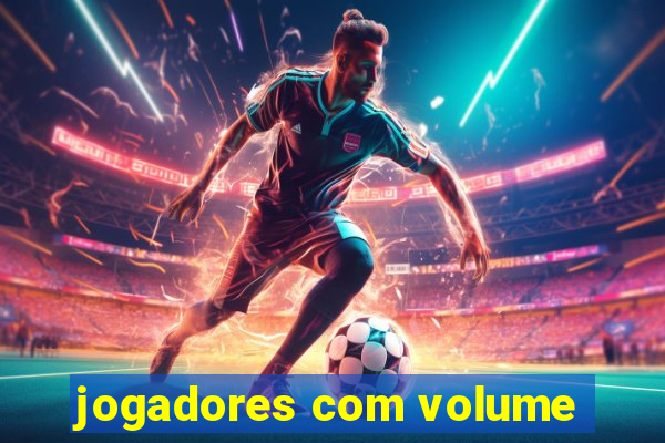 jogadores com volume