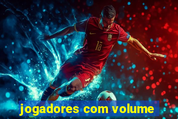 jogadores com volume