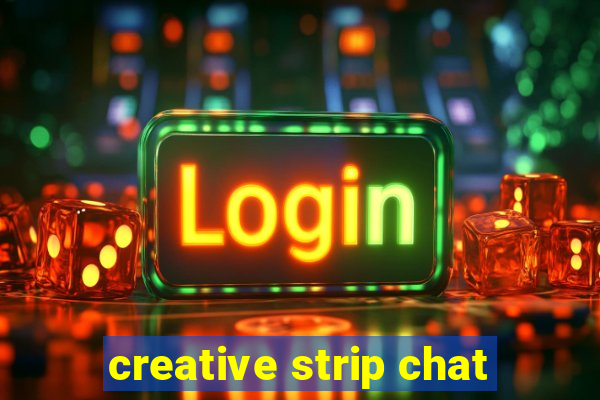 creative strip chat