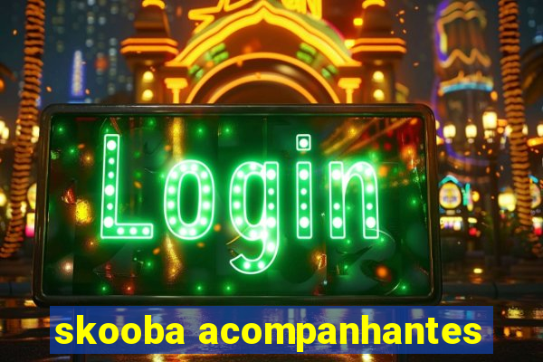 skooba acompanhantes