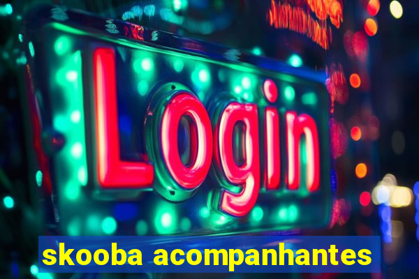 skooba acompanhantes