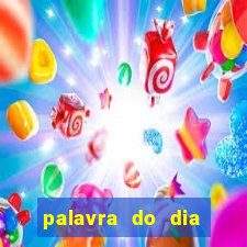 palavra do dia jogo contexto