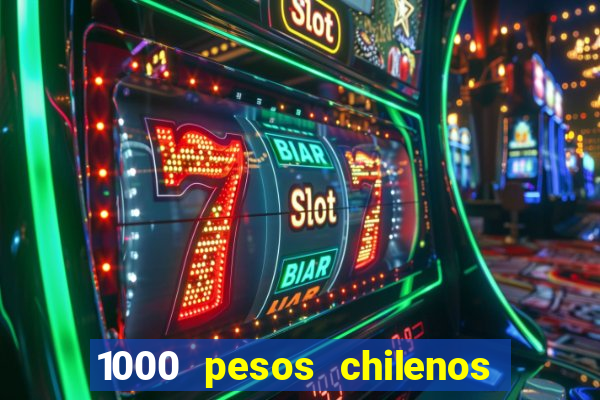 1000 pesos chilenos em reais