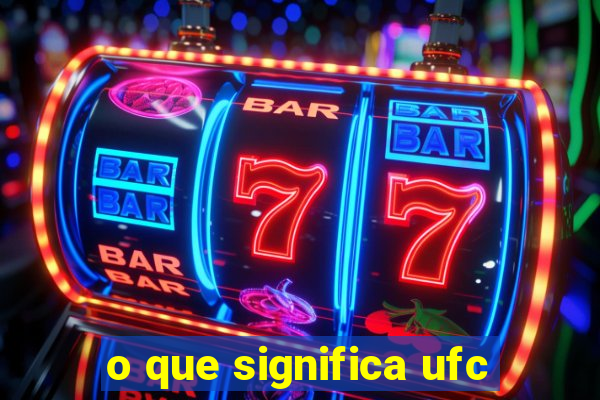 o que significa ufc