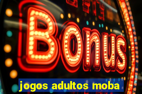 jogos adultos moba