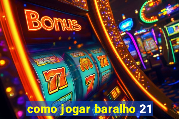 como jogar baralho 21