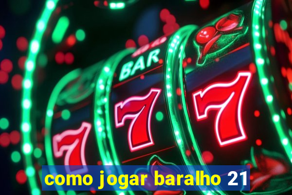 como jogar baralho 21