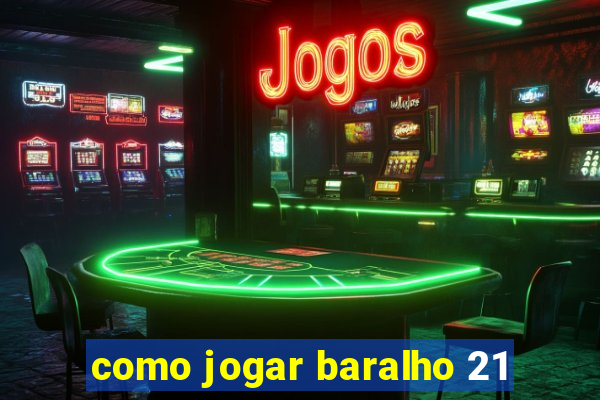 como jogar baralho 21