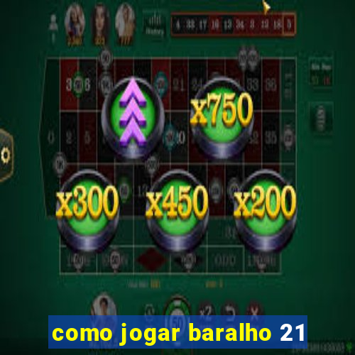 como jogar baralho 21