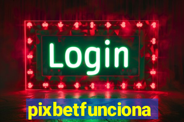 pixbetfunciona