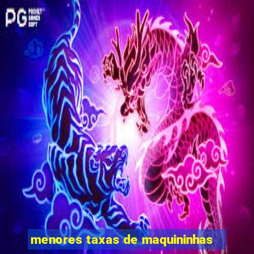 menores taxas de maquininhas