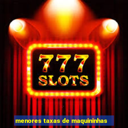 menores taxas de maquininhas