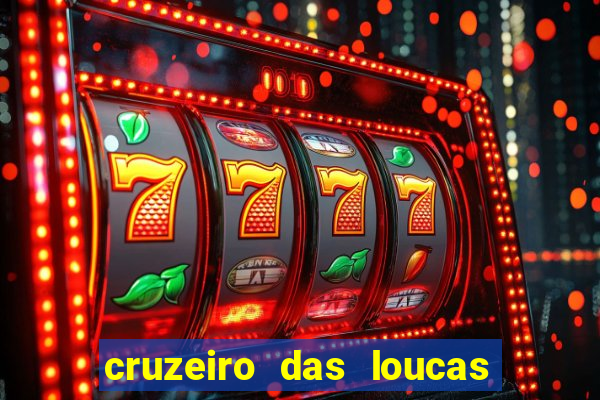 cruzeiro das loucas onde assistir