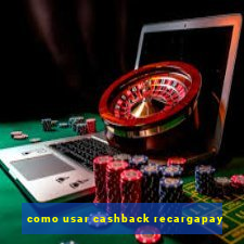 como usar cashback recargapay