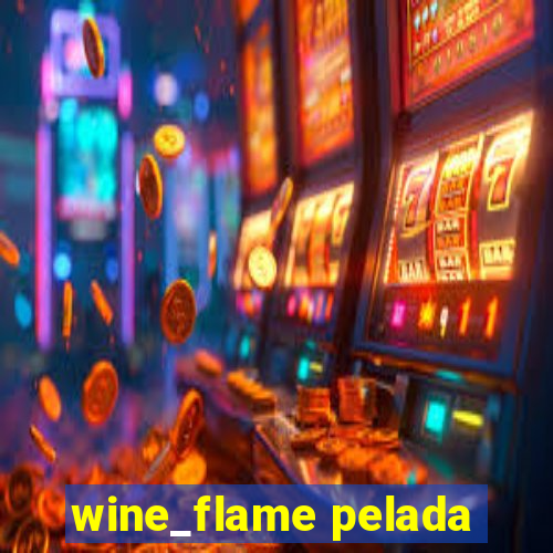 wine_flame pelada