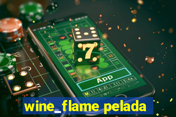 wine_flame pelada