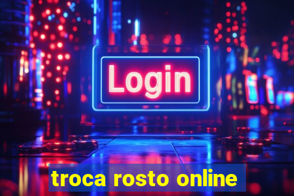 troca rosto online