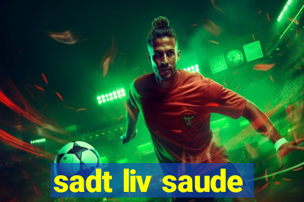 sadt liv saude