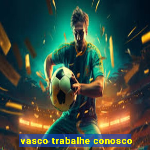 vasco trabalhe conosco