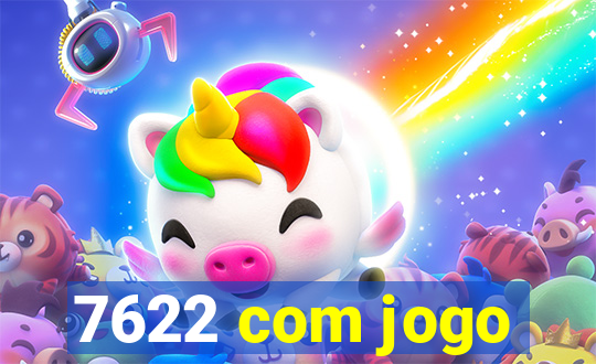 7622 com jogo