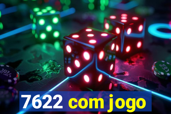 7622 com jogo