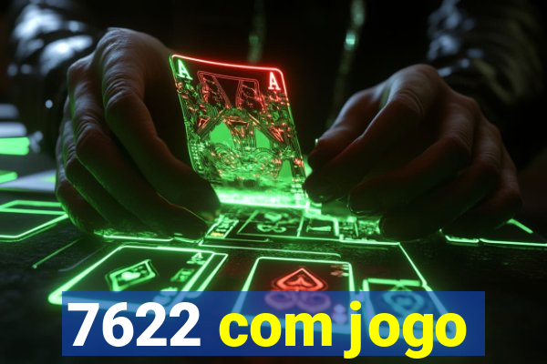 7622 com jogo