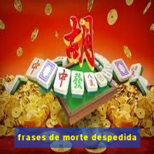 frases de morte despedida