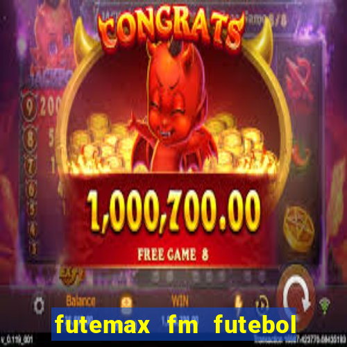 futemax fm futebol ao vivo