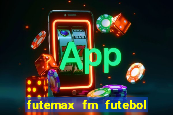 futemax fm futebol ao vivo